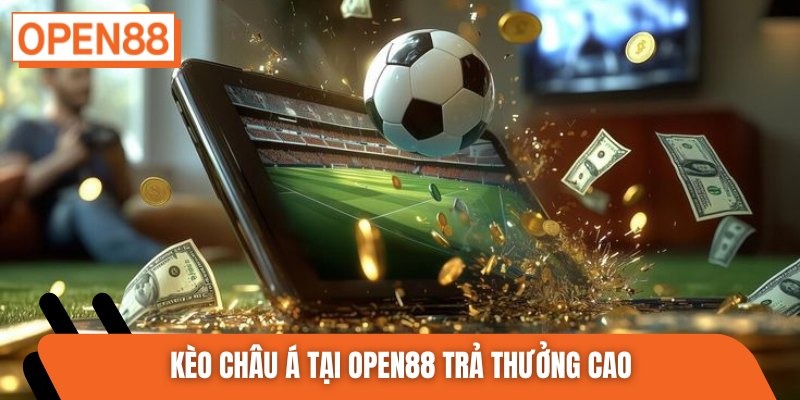 Kèo châu Á tại Open88 trả thưởng cao